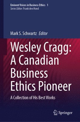 bokomslag Wesley Cragg: A Canadian Business Ethics Pioneer: A Collection of His Best Works