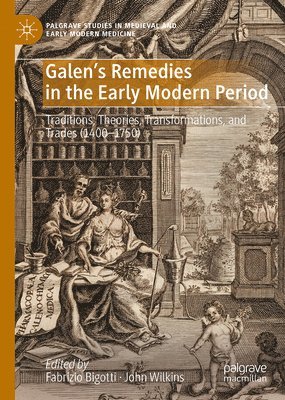 bokomslag Galen's Remedies in the Early Modern Period: Traditions, Theories, Transformations, and Trades (1400-1750)