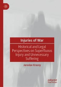 bokomslag War Injuries: Historical and Legal Perspectives on Unnecessary Suffering