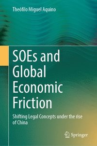 bokomslag Soes and Global Economic Friction: Shifting Legal Concepts Under the Rise of China