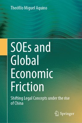 bokomslag Soes and Global Economic Friction: Shifting Legal Concepts Under the Rise of China