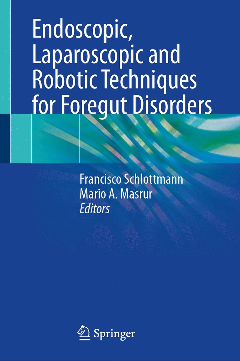Francisco Schlottmann, Mario A. Masrur - Endoscopic, Laparoscopic and Robotic Techniques for Foregut Disorders, Inbunden