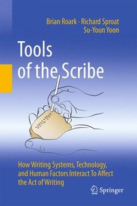 bokomslag Tools of the Scribe: How Writing Systems, Technology, and Human Factors Interact to Affect the Act of Writing