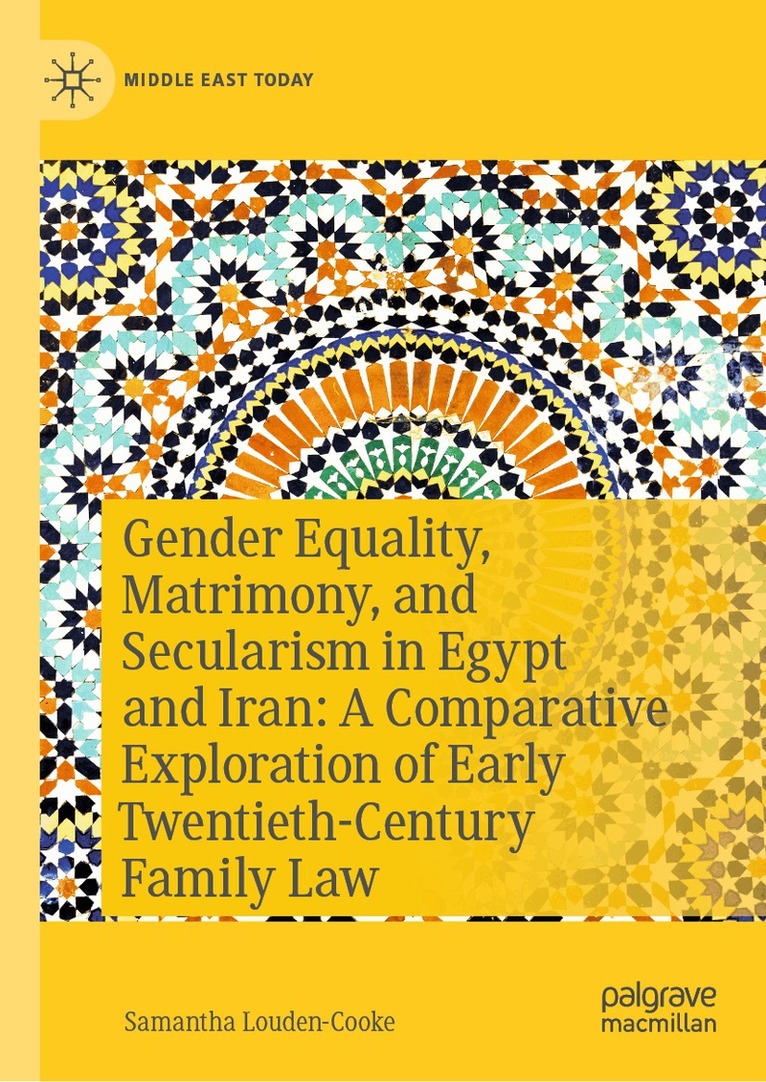 Gender Equality, Matrimony, and Secularism in Egypt and Iran: A Comparative Exploration of Early Twentieth-Century Family Law