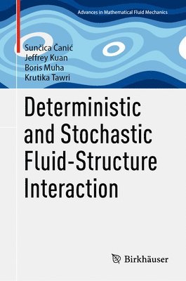 Sunčica Čanić, Jeffrey Kuan, Boris Muha, Krutika Tawri, Sun&#269;ica &#268;anic, Sun¿ica ¿Ani¿ - Deterministic and Stochastic Fluid-Structure Interaction, Inbunden