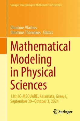 bokomslag Mathematical Modeling in Physical Sciences: 13th IC-Msquare, Kalamata, Greece, September 30-October 3, 2024