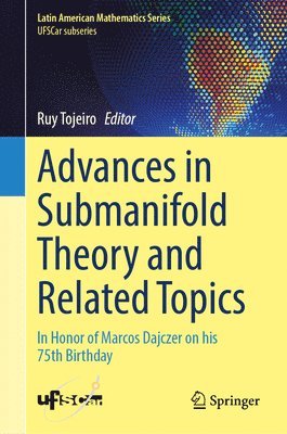 bokomslag Advances in Submanifold Theory and Related Topics: In Honor of Marcos Dajczer on His 75th Birthday