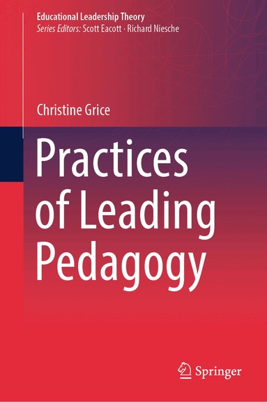 Christine Grice - Practices of Leading Pedagogy, Inbunden