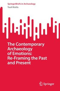 bokomslag Contemporary Archaeology of Emotions: Re-Framing the Past and Present
