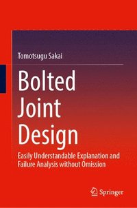 bokomslag Bolted Joint Design: Easily Understandable Explanation and Failure Analysis Without Omission