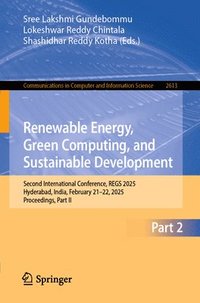 bokomslag Renewable Energy, Green Computing, and Sustainable Development: Second International Conference, Regs 2025, Hyderabad, India, February 21-22, 2025, Pr