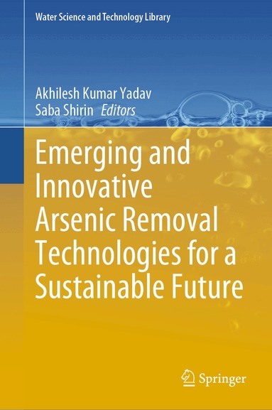 Akhilesh Kumar Yadav, Saba Shirin - Emerging and Innovative Arsenic Removal Technologies for a Sustainable Future, Inbunden