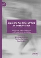 bokomslag Exploring Academic Writing as Social Practice: Institutional Goals, Complexities and Possibilities in Central Asia