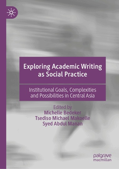 Michelle Bedeker, Tsediso  Michael Makoelle, Syed Abdul Manan - Exploring Academic Writing as Social Practice, Inbunden
