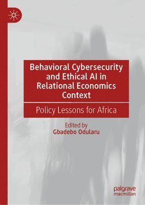 bokomslag Behavioral Cybersecurity and Ethical AI in Relational Economics Context: Policy Lessons for Africa