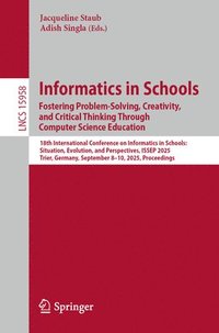 bokomslag Informatics in Schools. Fostering Problem-Solving, Creativity, and Critical Thinking Through Computer Science Education