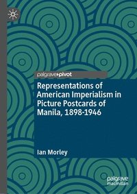bokomslag Representations of American Imperialism in Picture Postcards of Manila, 1898-1946