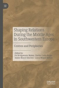bokomslag Shaping Relations During the Middle Ages in Southwestern Europe: Centres and Peripheries
