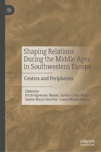Pol Bridgewater Mateu, Xavier Costa-Badia, Jaume Marcé Sánchez, Laura Miquel Milian - Shaping Relations During the Middle Ages in Southwestern Europe, Inbunden