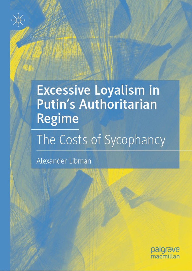 Alexander Libman - Excessive Loyalism in Putin’s Authoritarian Regime, Inbunden