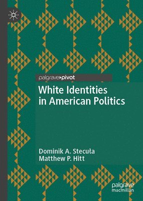 Dominik A. Stecuła, Matthew P. Hitt, Dominik A. Stecula, Dominik A. Stecu¿a - White Identities in American Politics, Inbunden