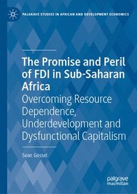 bokomslag The Promise and Peril of FDI in Sub-Saharan Africa: Overcoming Resource Dependence, Underdevelopment and Dysfunctional Capitalism