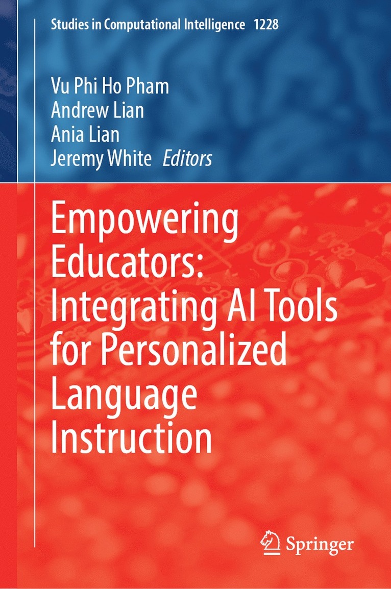 Vu Phi Ho Pham, Andrew Lian, Ania Lian, Jeremy White - Empowering Educators: Integrating AI Tools for Personalized Language Instruction, Inbunden
