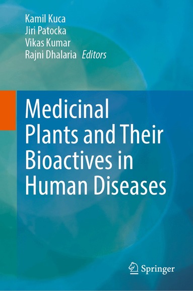 Kamil Kuca, Jiri Patocka, Vikas Kumar, Rajni Dhalaria - Medicinal Plants and Their Bioactives in Human Diseases, Inbunden