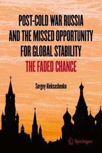 bokomslag Post-Cold War Russia and the Missed Opportunity for Global Stability: The Faded Chance