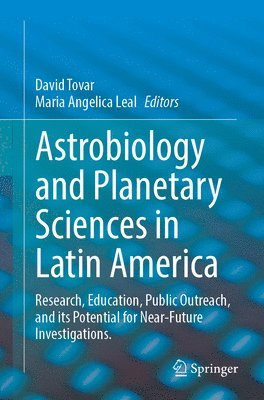 bokomslag Astrobiology and Planetary Sciences in Latin America: Research, Education, Public Outreach, and Its Potential for Near-Future Investigations.