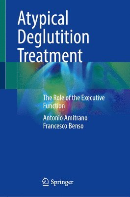 Antonio Amitrano, Francesco Benso - Atypical Deglutition Treatment: The Role of the Executive Function, Inbunden