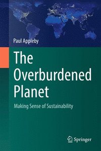 bokomslag The Overburdened Planet: Making Sense of Sustainability