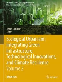 bokomslag Ecological Urbanism: Integrating Green Infrastructure, Technological Innovations, and Climate Resilience - Volume 2