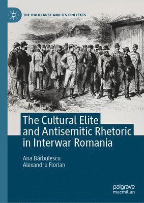 Cultural Elite and Antisemitic Rhetoric in Interwar Romania