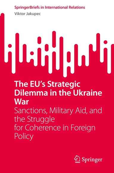 Viktor Jakupec - EU’s Strategic Dilemma in the Ukraine War, Häftad