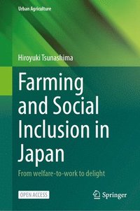 bokomslag Farming and Social Inclusion in Japan: From Welfare-To-Work to Delight