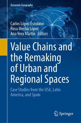 bokomslag Value Chains and the Remaking of Urban and Regional Spaces: Case Studies from the Usa, Latin America, and Spain