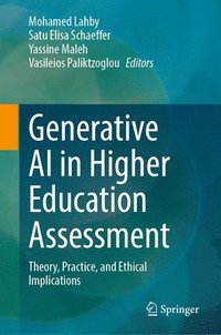 bokomslag Generative AI in Higher Education Assessment: Theory, Practice, and Ethical Implications