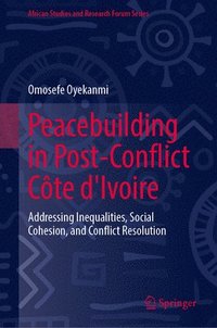 bokomslag Peacebuilding in Post-Conflict Côte d'Ivoire: Addressing Inequalities, Social Cohesion, and Conflict Resolution