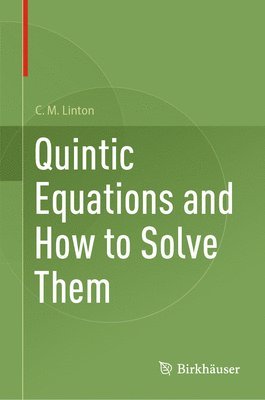 C.M. Linton, C. M. Linton, Chris Linton - Quintic Equations and How to Solve Them, Inbunden