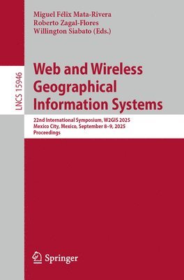 bokomslag Web and Wireless Geographical Information Systems: 22nd International Symposium, W2gis 2025, Mexico City, Mexico, September 8-9, 2025, Proceedings