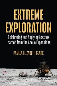 bokomslag Extreme Exploration: Celebrating and Applying Lessons Learned from the Apollo Expeditions