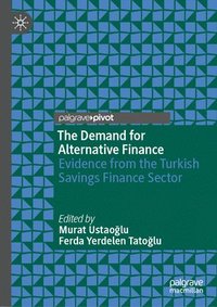 bokomslag The Demand for Alternative Finance: Evidence from the Turkish Savings Finance Sector