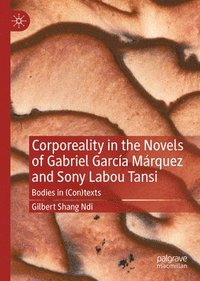 bokomslag Corporeality in the Novels of Gabriel García Márquez and Sony Labou Tansi: Bodies in (Con)Texts