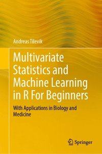 bokomslag Multivariate Statistics and Machine Learning in R for Beginners: With Applications in Biology and Medicine