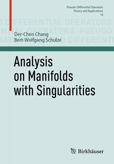 Der-Chen Chang, Bert-Wolfgang Schulze - Analysis on Manifolds with Singularities, Häftad