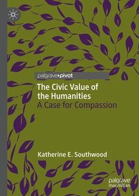 bokomslag The Civic Value of the Humanities: A Case for Compassion