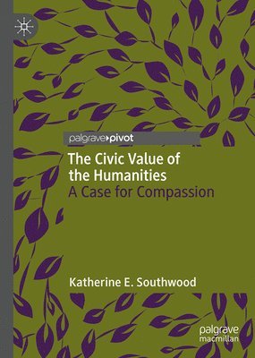 bokomslag The Civic Value of the Humanities: A Case for Compassion