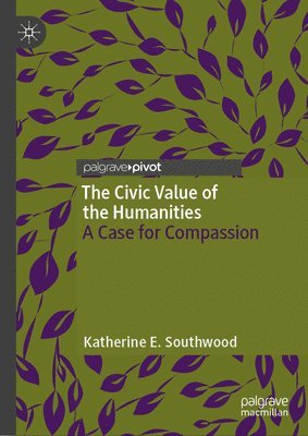 Katherine E. Southwood - Civic Value of the Humanities, Inbunden