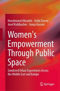 bokomslag Women's Empowerment Through Public Space: Gendered Urban Experiences Across the Middle East and Europe